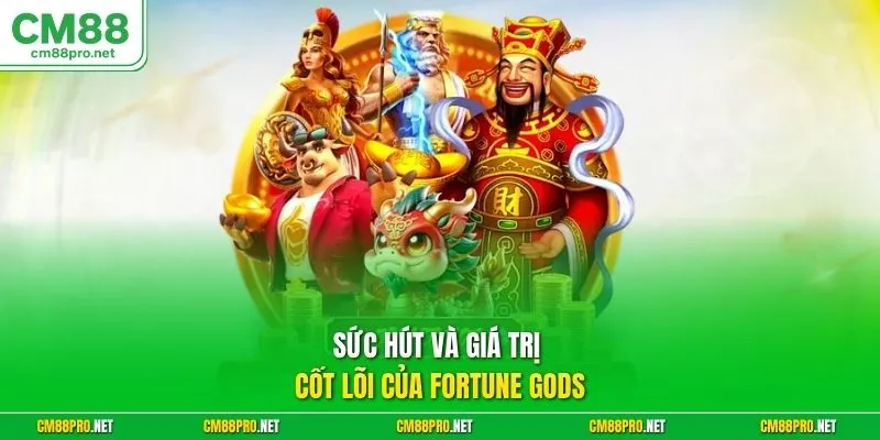 Sức hút và giá trị cốt lõi của Fortune Gods