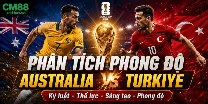 Phân tích phong độ Australia vs Türkiye