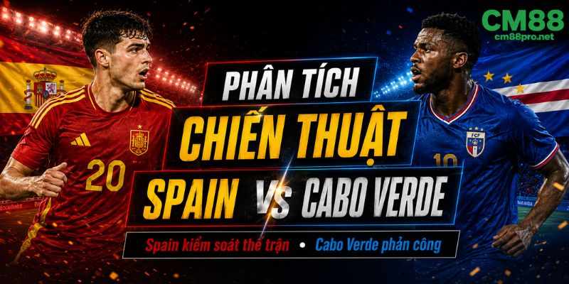 Phân tích chiến thuật Spain vs Cabo Verde